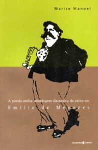 A poesia-mídia: Abordagem discursiva da sátira em Emílio de Menezes. Manoel, Marise.